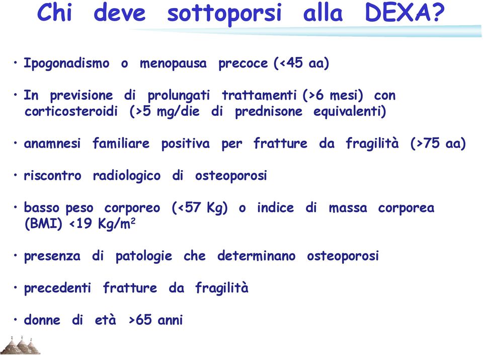 (>5 mg/die di prednisone equivalenti) anamnesi familiare positiva per fratture da fragilità (>75 aa) riscontro