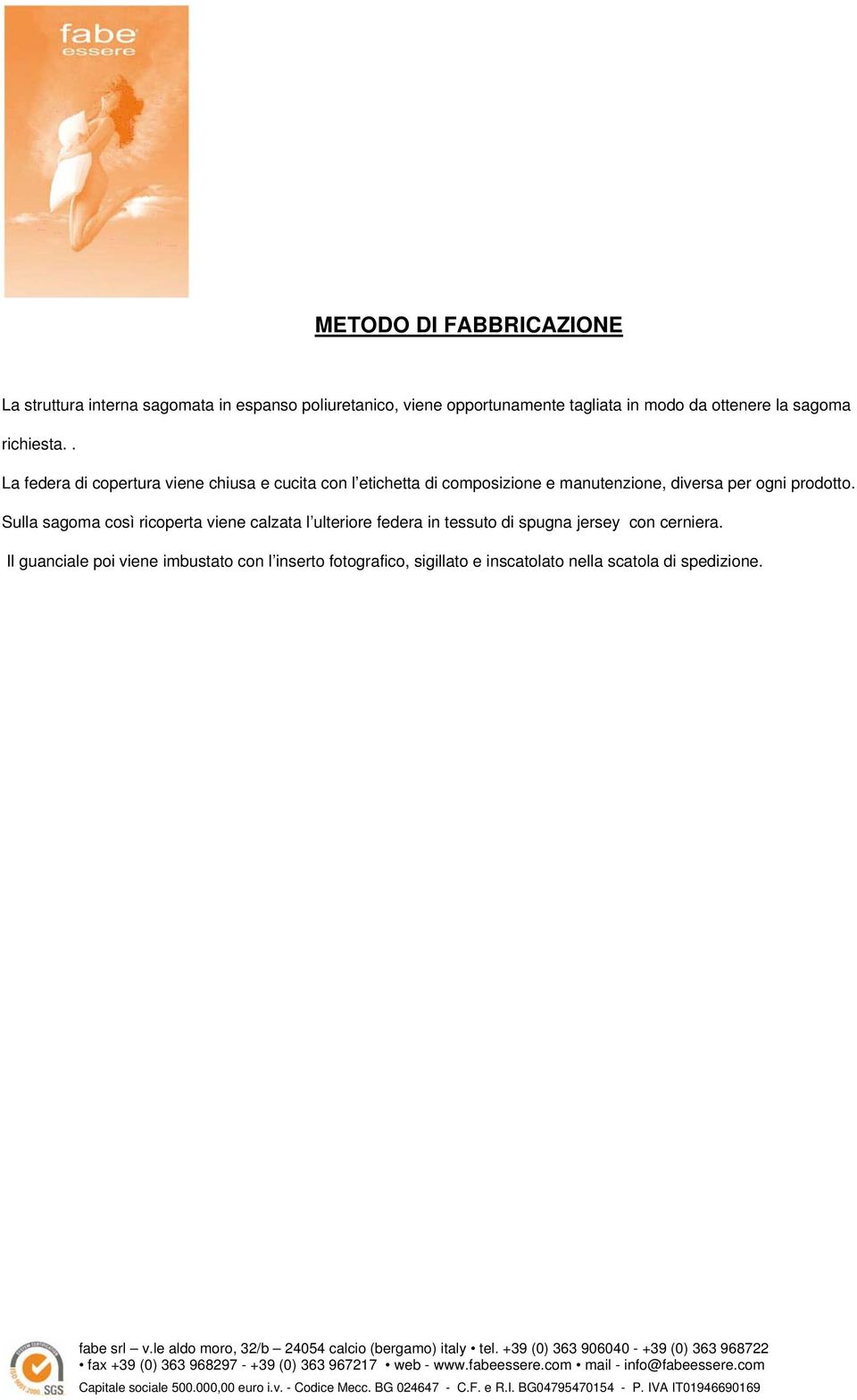 . La federa di copertura viene chiusa e cucita con l etichetta di composizione e manutenzione, diversa per ogni prodotto.