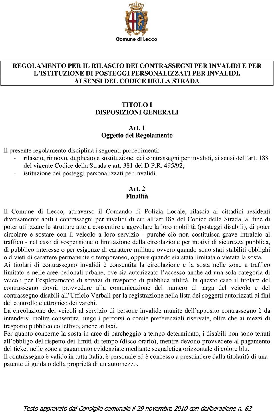 188 del vigente Codice della Strada e art. 381 del D.P.R. 495/92; - istituzione dei posteggi personalizzati per invalidi. Art.