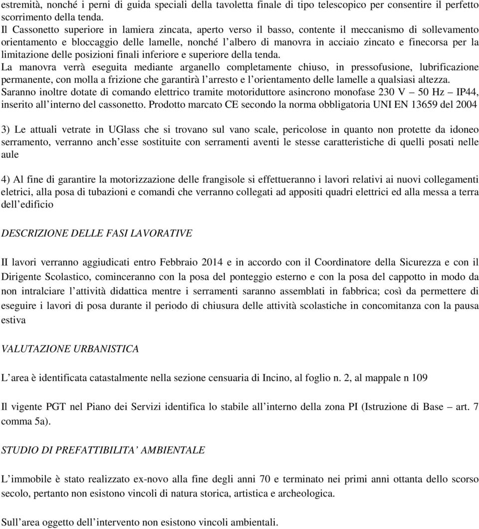 finecorsa per la limitazione delle posizioni finali inferiore e superiore della tenda.