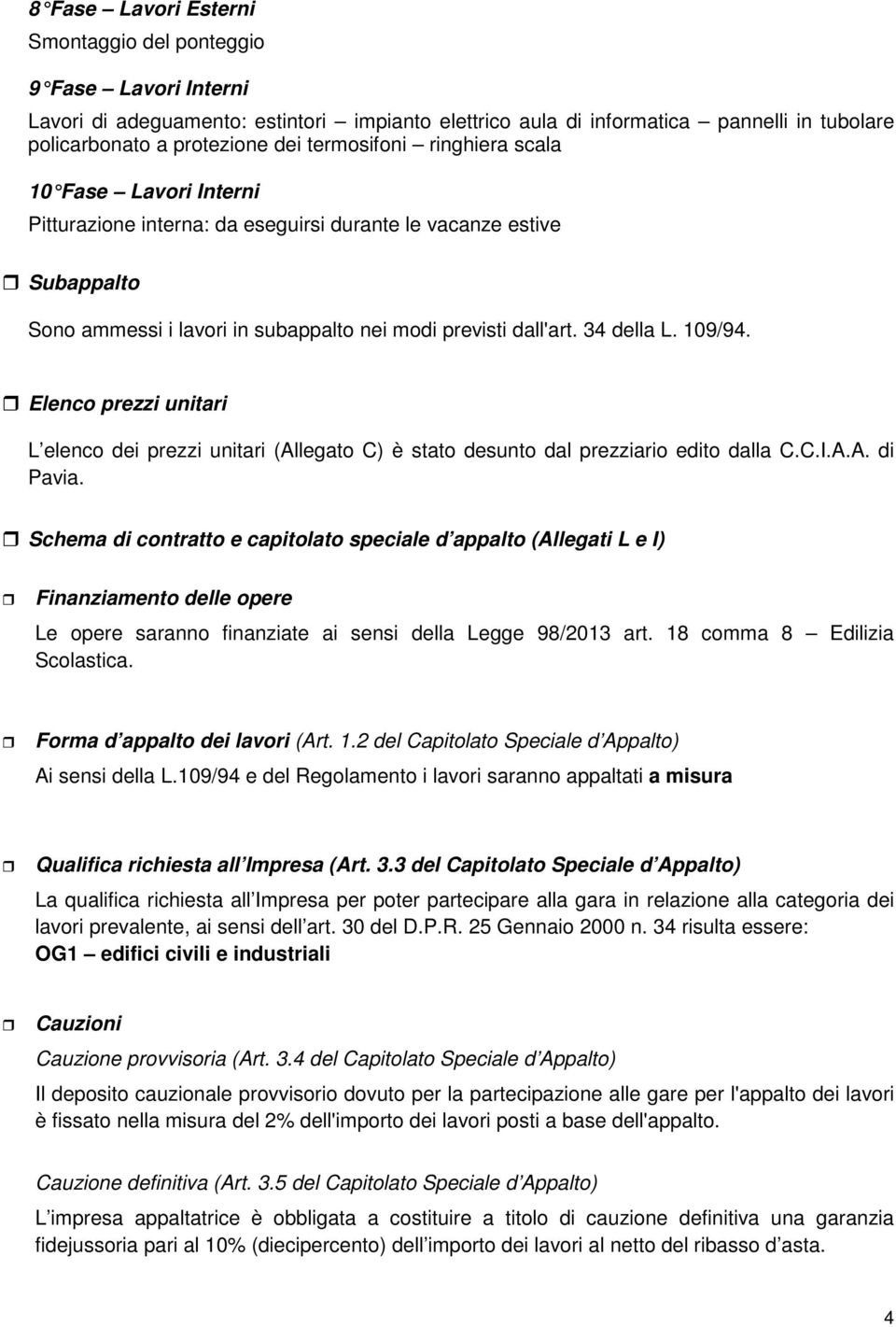 109/94. Elenco prezzi unitari L elenco dei prezzi unitari (Allegato C) è stato desunto dal prezziario edito dalla C.C.I.A.A. di Pavia.