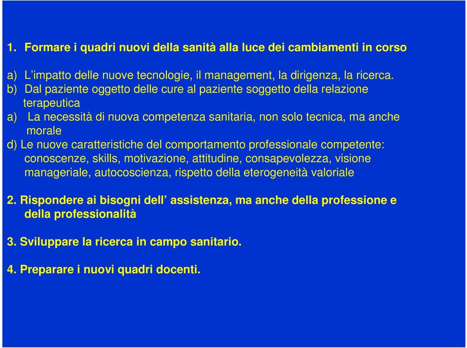 nuove caratteristiche del comportamento professionale competente: conoscenze, skills, motivazione, attitudine, consapevolezza, visione manageriale, autocoscienza, rispetto