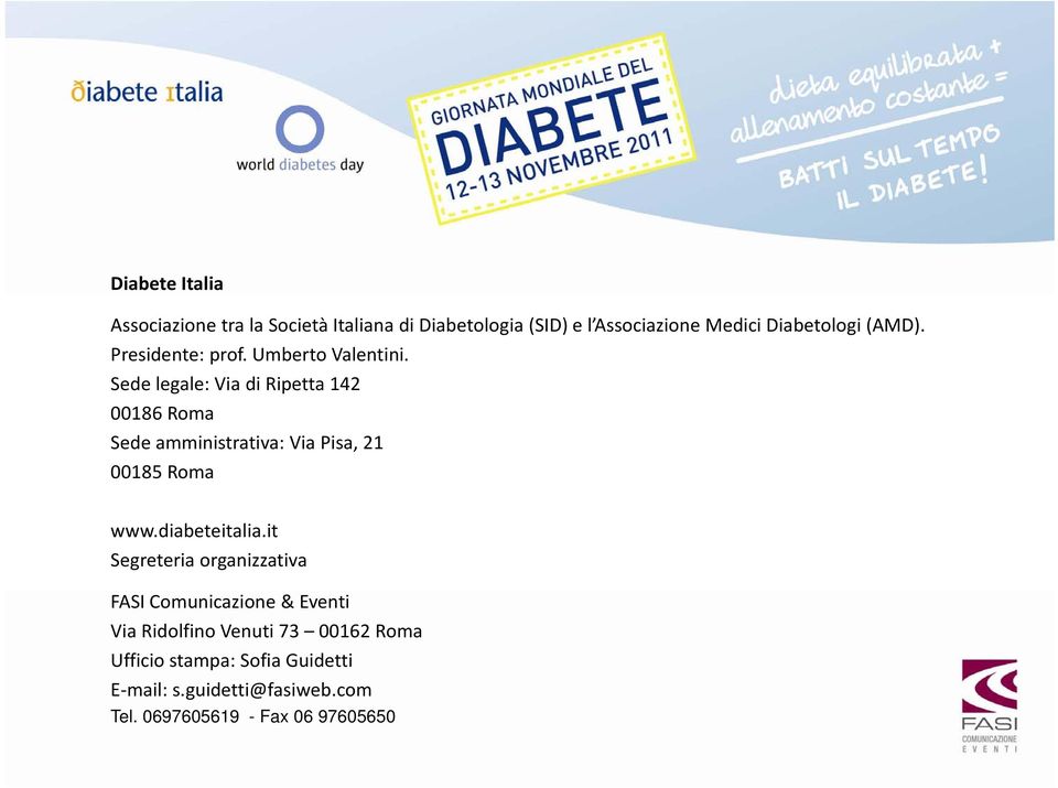 Sede legale: Via di Ripetta 142 00186 Roma Sede amministrativa: Via Pisa, 21 00185 Roma www.diabeteitalia.