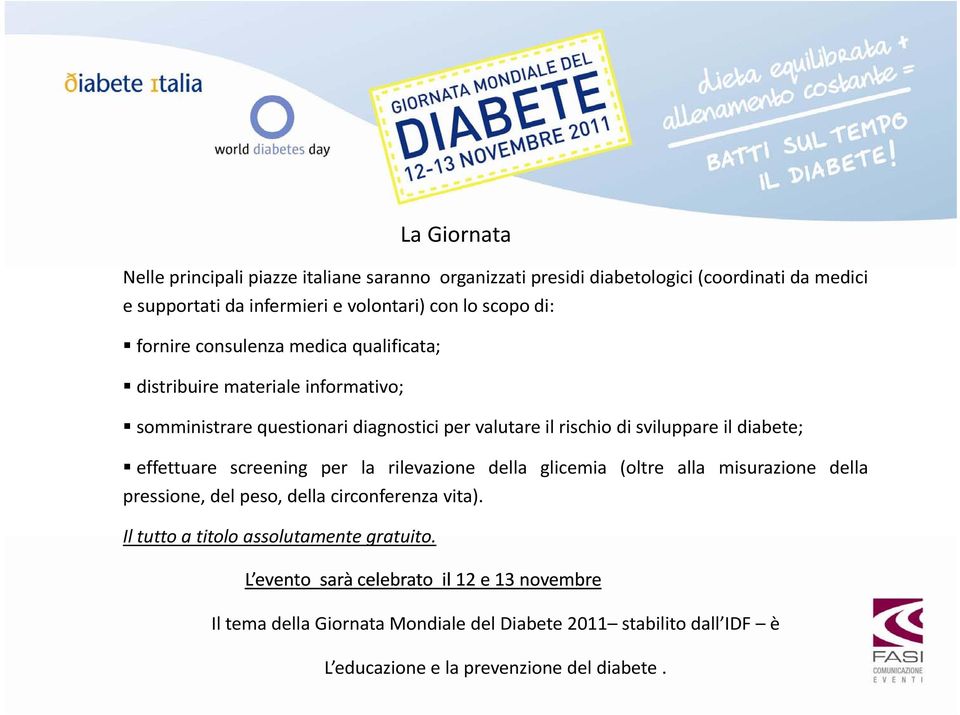 diabete; effettuare screening per la rilevazione della glicemia (oltre alla misurazione della pressione, del peso, della circonferenza vita).