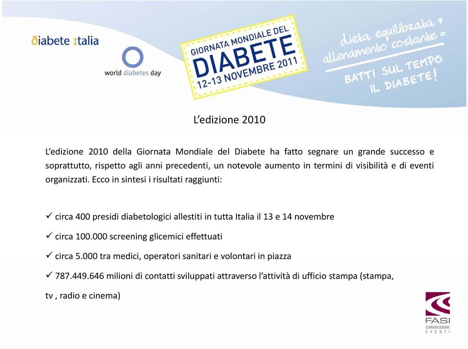 Ecco in sintesi i risultati raggiunti: circa 400 presidi diabetologici allestiti in tutta Italia il 13 e 14 novembre circa 100.