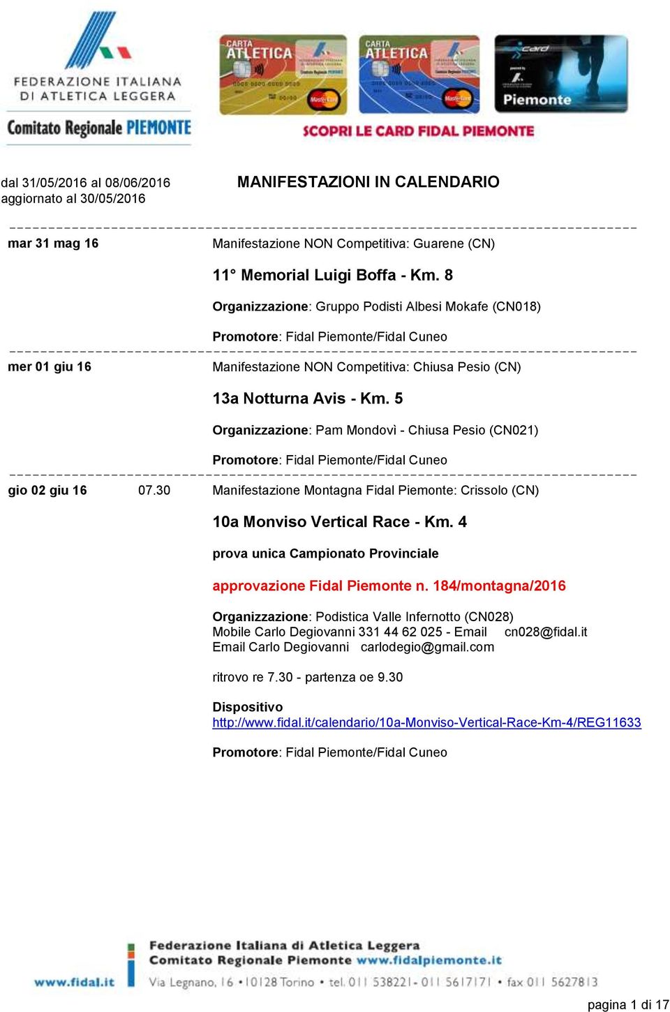 5 Organizzazione: Pam Mondovì - Chiusa Pesio (CN021) gio 02 giu 16 07.30 Manifestazione Montagna Fidal Piemonte: Crissolo (CN) 10a Monviso Vertical Race - Km.