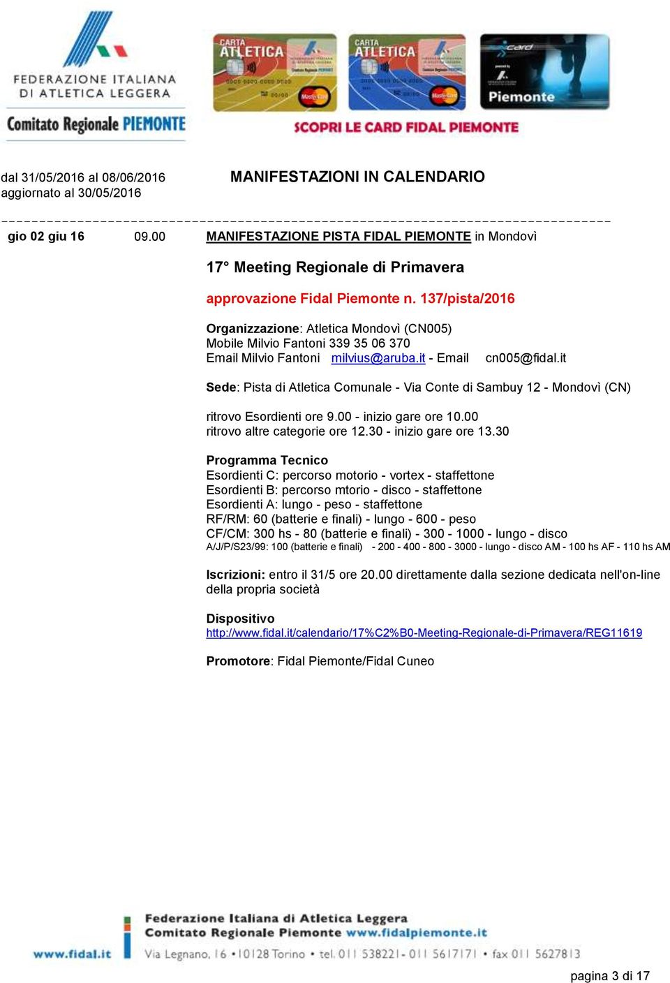 it Sede: Pista di Atletica Comunale - Via Conte di Sambuy 12 - Mondovì (CN) ritrovo Esordienti ore 9.00 - inizio gare ore 10.00 ritrovo altre categorie ore 12.30 - inizio gare ore 13.