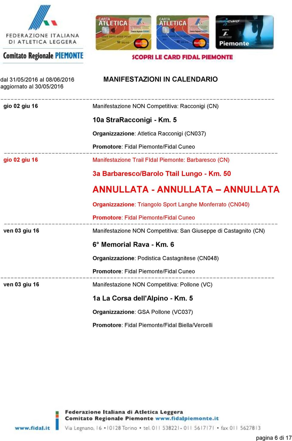 50 ANNULLATA - ANNULLATA ANNULLATA Organizzazione: Triangolo Sport Langhe Monferrato (CN040) ven 03 giu 16 Manifestazione NON Competitiva: San Giuseppe di Castagnito