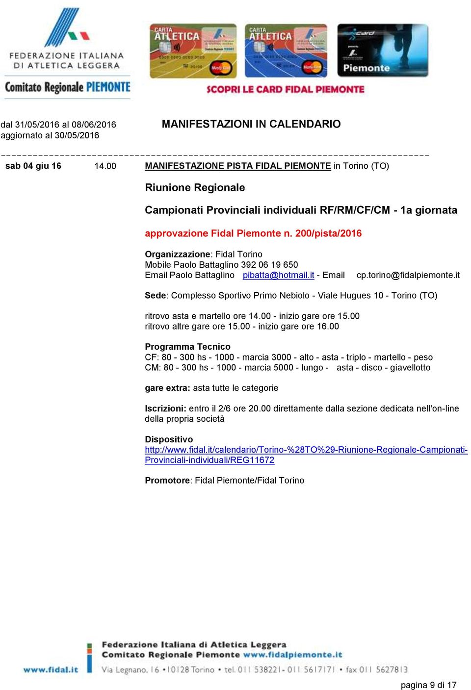 it Sede: Complesso Sportivo Primo Nebiolo - Viale Hugues 10 - Torino (TO) ritrovo asta e martello ore 14.00 - inizio gare ore 15.00 ritrovo altre gare ore 15.00 - inizio gare ore 16.