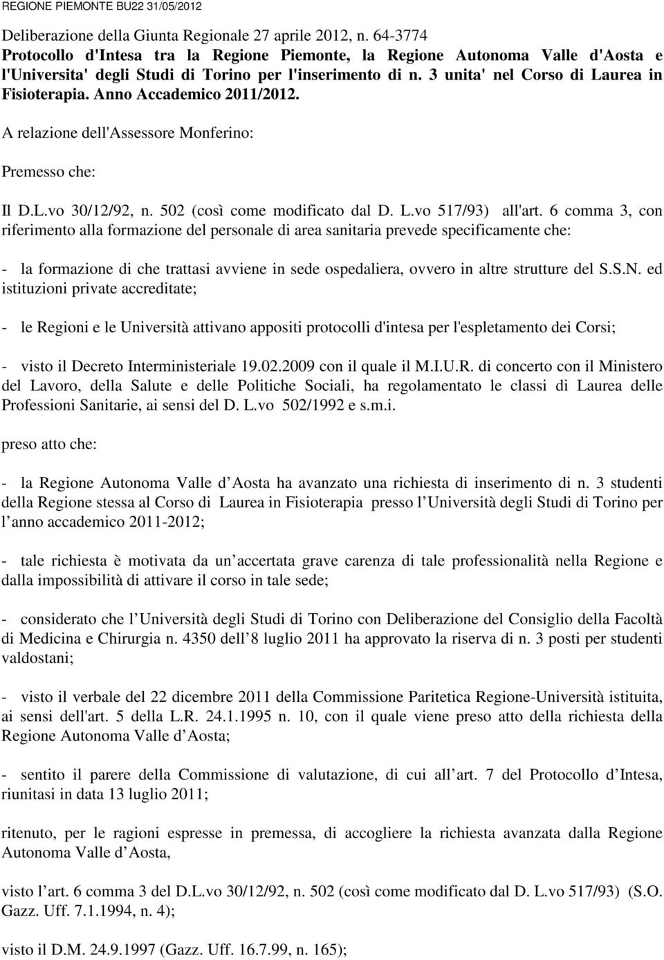 Anno Accademico 2011/2012. A relazione dell'assessore Monferino: Premesso che: Il D.L.vo 30/12/92, n. 502 (così come modificato dal D. L.vo 517/93) all'art.