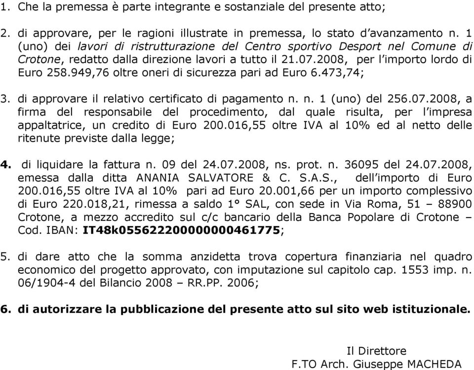 949,76 oltre oneri di sicurezza pari ad Euro 6.473,74; 3. di approvare il relativo certificato di pagamento n. n. 1 (uno) del 256.07.