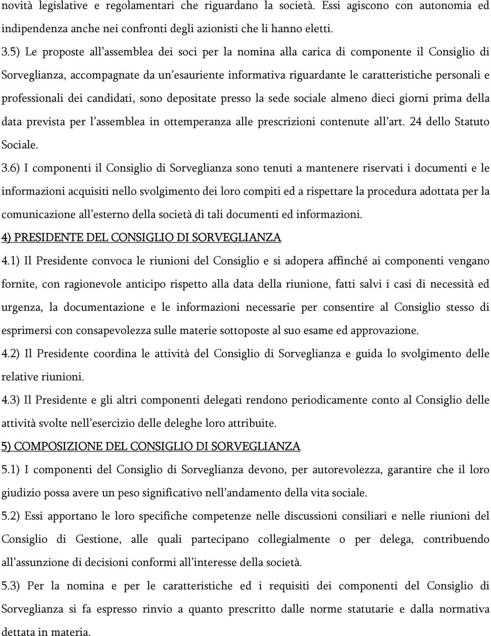 professionali dei candidati, sono depositate presso la sede sociale almeno dieci giorni prima della data prevista per l assemblea in ottemperanza alle prescrizioni contenute all art.