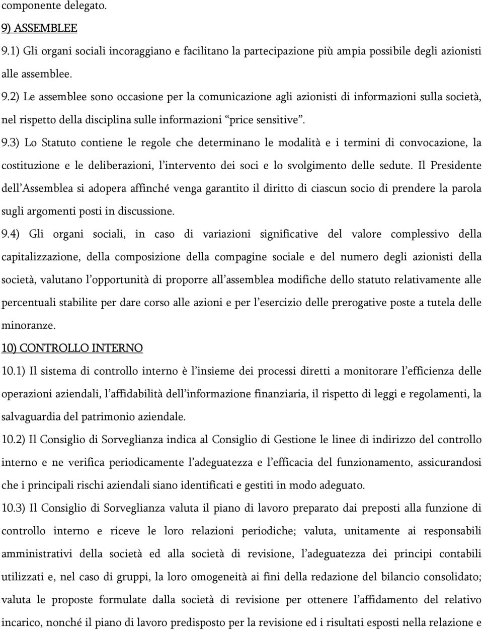 Il Presidente dell Assemblea si adopera affinché venga garantito il diritto di ciascun socio di prendere la parola sugli argomenti posti in discussione. 9.