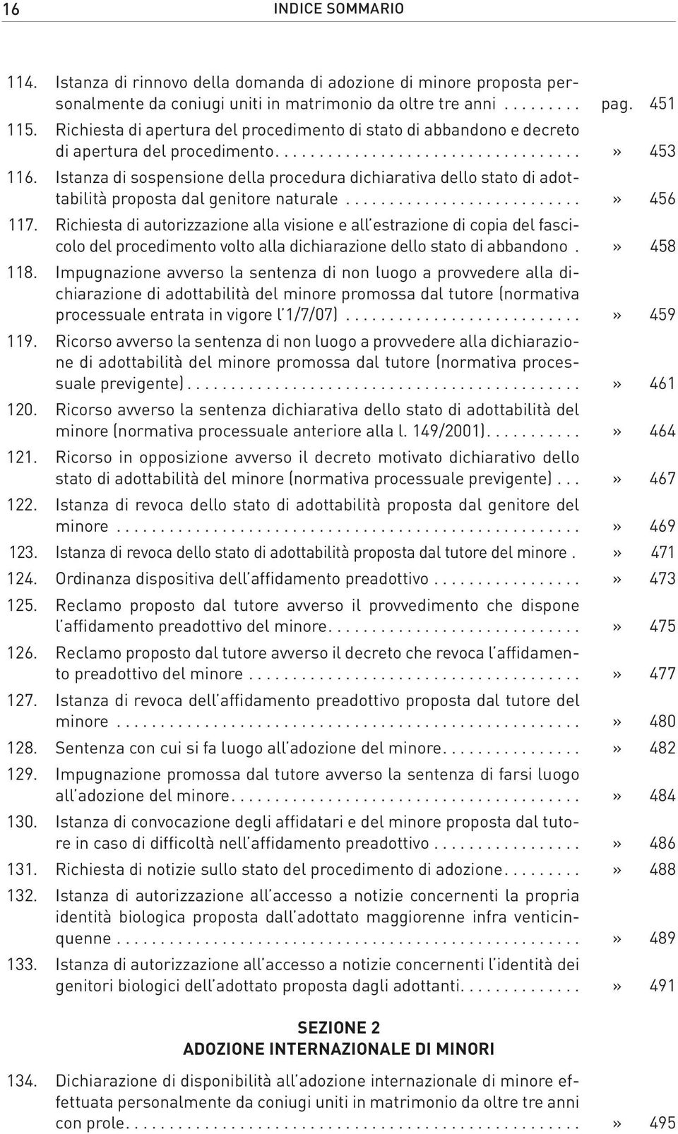 Istanza di sospensione della procedura dichiarativa dello stato di adottabilità proposta dal genitore naturale...........................» 456 117.