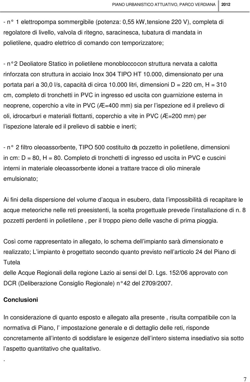 TIPO HT 10.000, dimensionato per una portata pari a 30,0 l/s, capacità di circa 10.