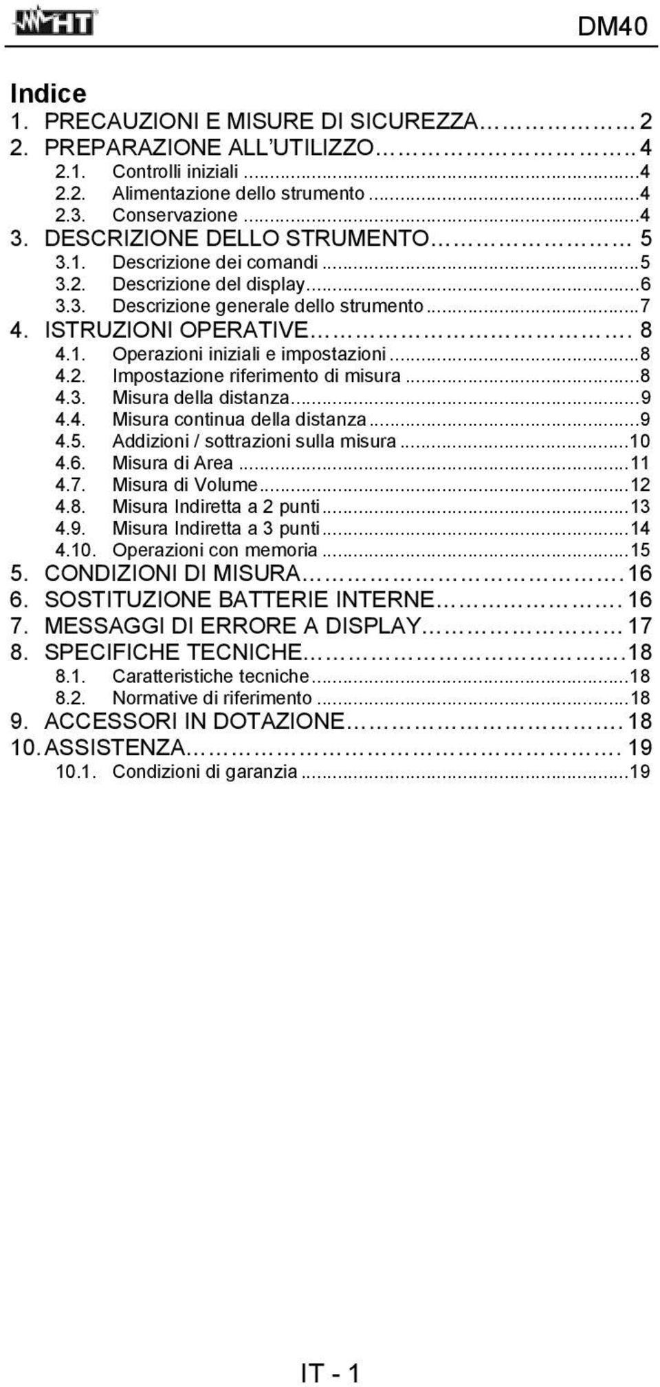 .. 8 4.2. Impostazione riferimento di misura... 8 4.3. Misura della distanza... 9 4.4. Misura continua della distanza... 9 4.5. Addizioni / sottrazioni sulla misura... 10 4.6. Misura di Area... 11 4.