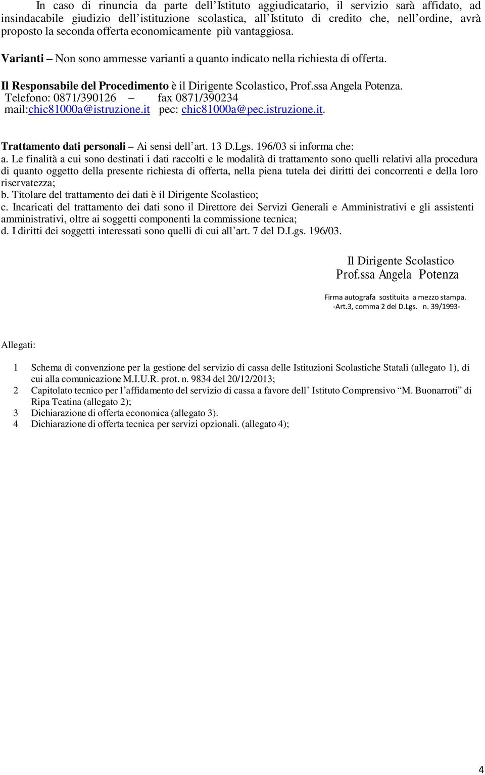 ssa Angela Potenza. Telefono: 0871/390126 fax 0871/390234 mail:chic81000a@istruzione.it pec: chic81000a@pec.istruzione.it. Trattamento dati personali Ai sensi dell art. 13 D.Lgs.