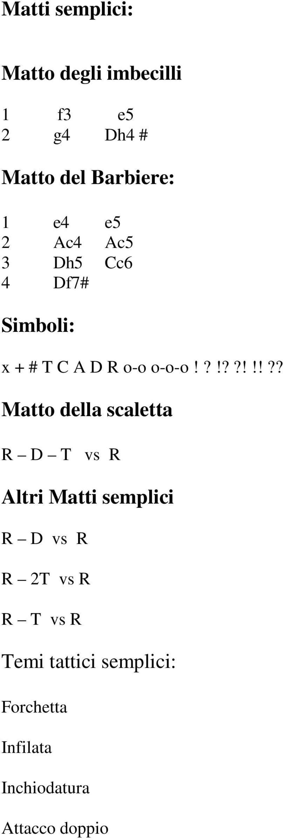 ?!??!!!?? Matto della scaletta R D T vs R ltri Matti semplici R D vs R R 2T