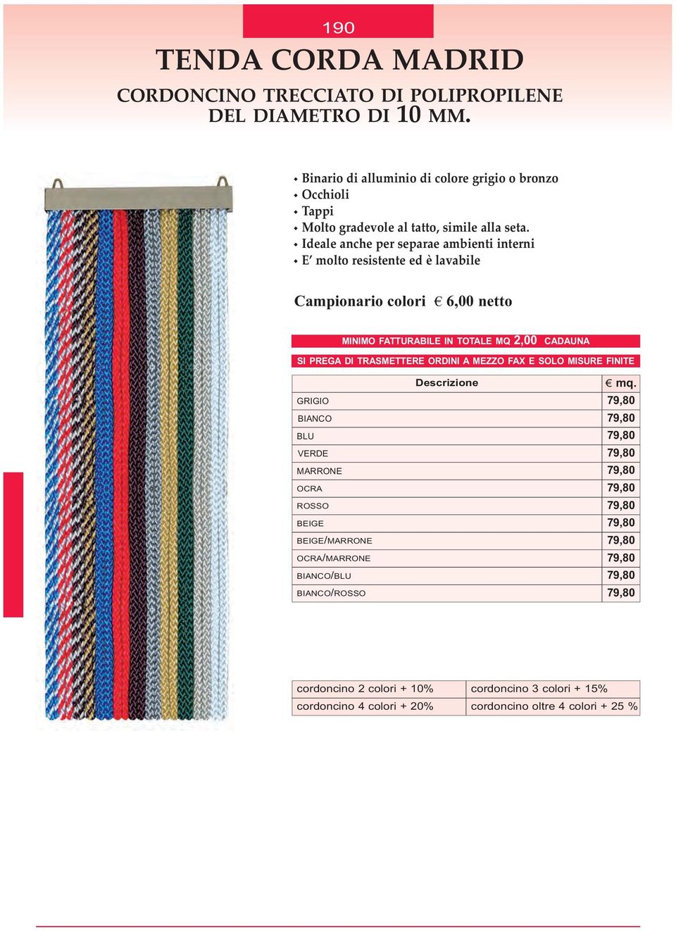 w Ideale anche per separae ambienti interni w E molto resistente ed è lavabile Campionario colori 6,00 netto MINIMO FATTURABILE IN TOTALE MQ 2,00 CADAUNA SI PREGA DI TRASMETTERE