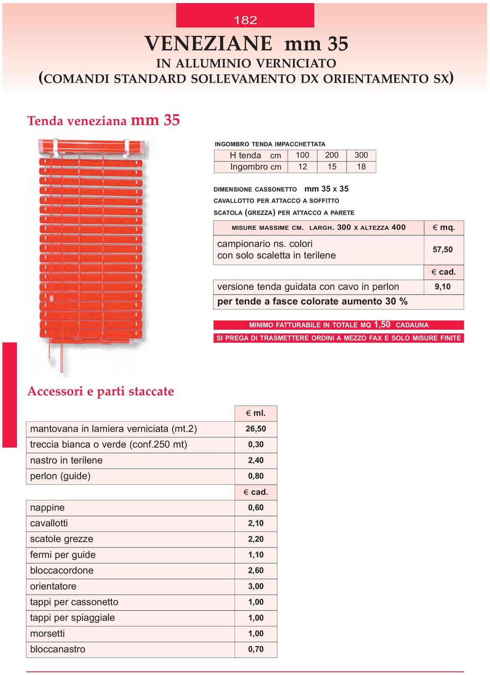 colori con solo scaletta in terilene versione tenda guidata con cavo in perlon per tende a fasce colorate aumento 30 % 57,50 9,10 MINIMO FATTURABILE IN TOTALE MQ 1,50 CADAUNA SI PREGA DI TRASMETTERE