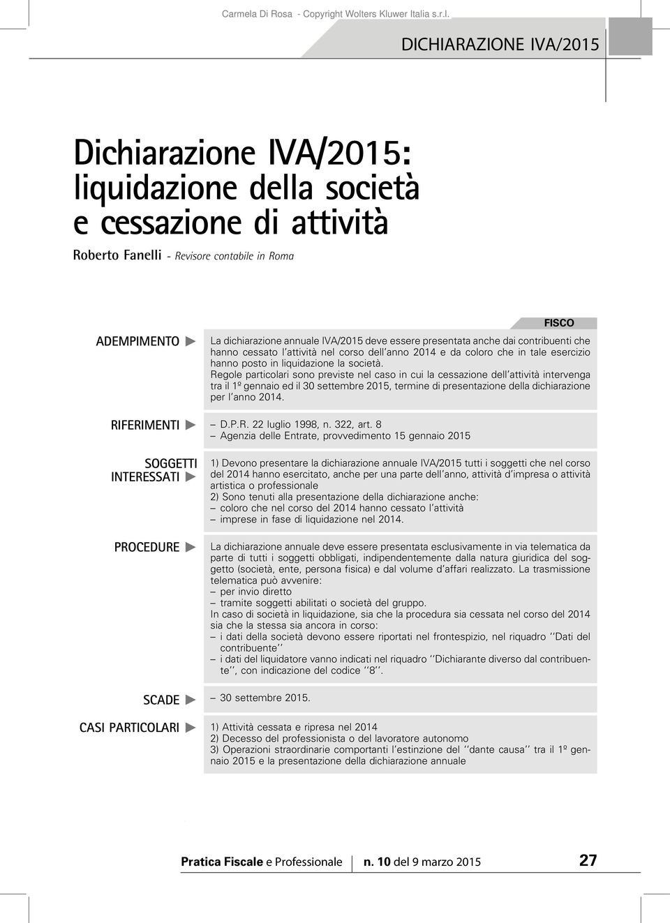 Regole particolari sono previste nel caso in cui la cessazione dell attività intervenga tra il 1º gennaio ed il 30 settembre 2015, termine di presentazione della dichiarazione per l anno 2014.