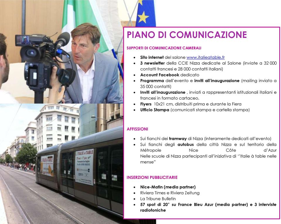 inviato a 35 000 contatti) Inviti all inaugurazione, inviati a rappresentanti istituzionali italiani e francesi in formato cartaceo.