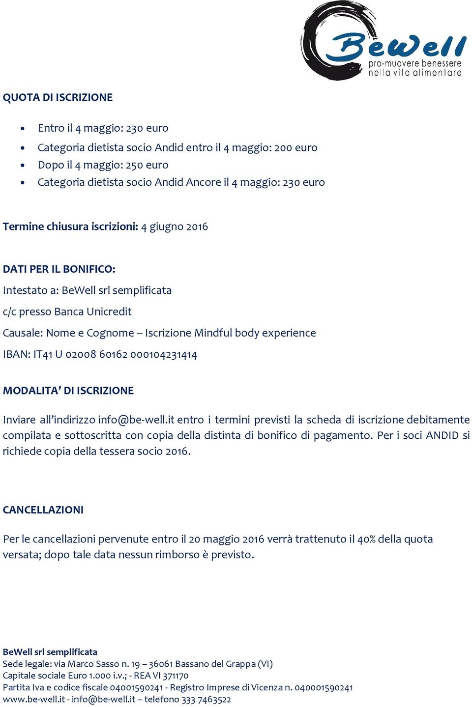 MODALITA DI ISCRIZIONE Inviare all indirizzo info@be-well.it entro i termini previsti la scheda di iscrizione debitamente compilata e sottoscritta con copia della distinta di bonifico di pagamento.