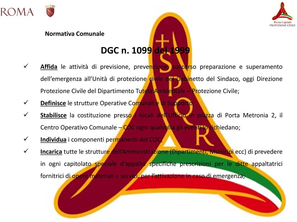 Civile del Dipartimento Tutela Ambientale Protezione Civile; Definisce le strutture Operative Comunali e di Supporto; Stabilisce la costituzione presso i locali dell Ufficio in piazza di Porta