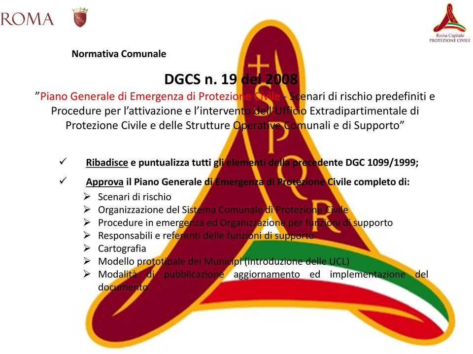 Civile e delle Strutture Operative Comunali e di Supporto Ribadisce e puntualizza tutti gli elementi della precedente DGC 1099/1999; Approva il Piano Generale di Emergenza di Protezione