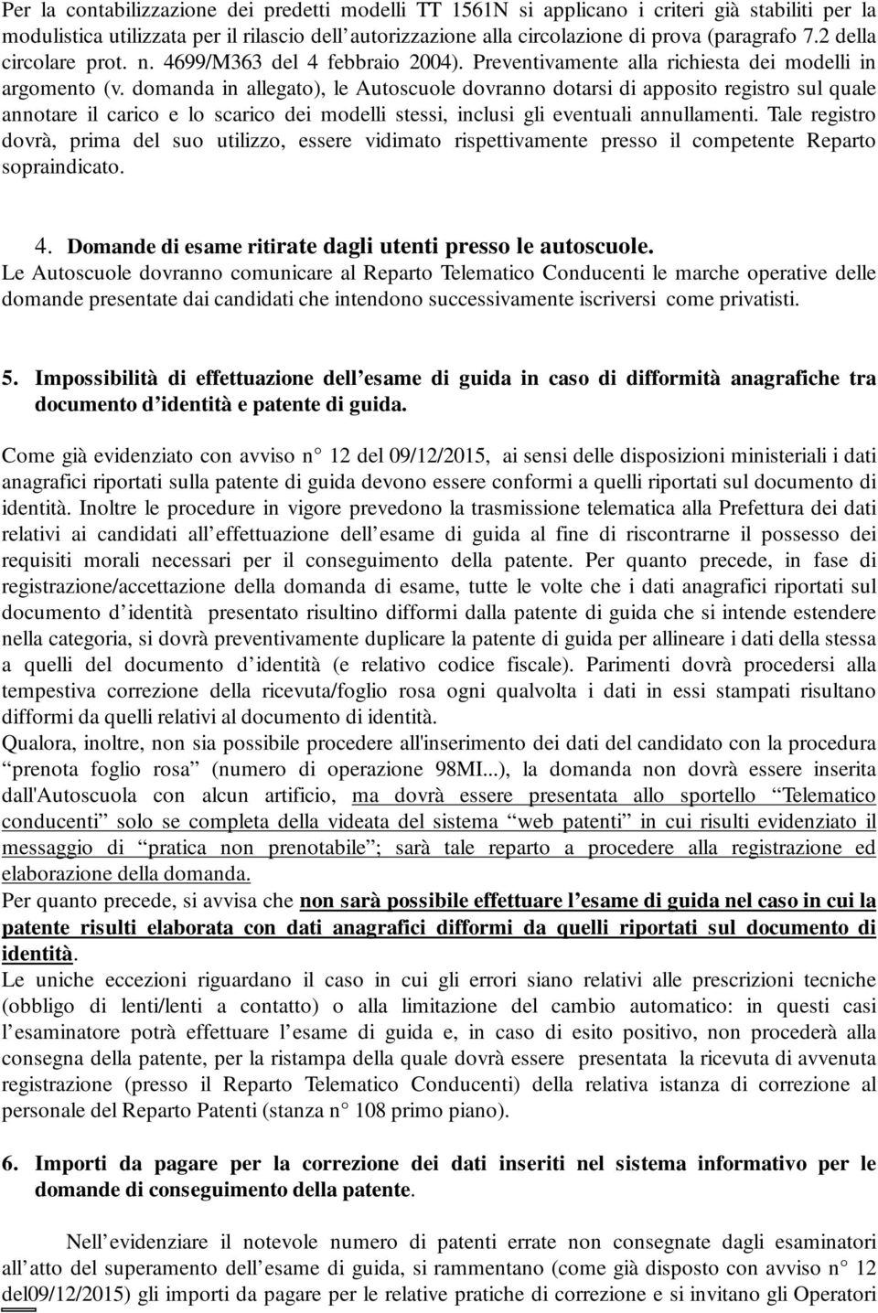 domanda in allegato), le Autoscuole dovranno dotarsi di apposito registro sul quale annotare il carico e lo scarico dei modelli stessi, inclusi gli eventuali annullamenti.