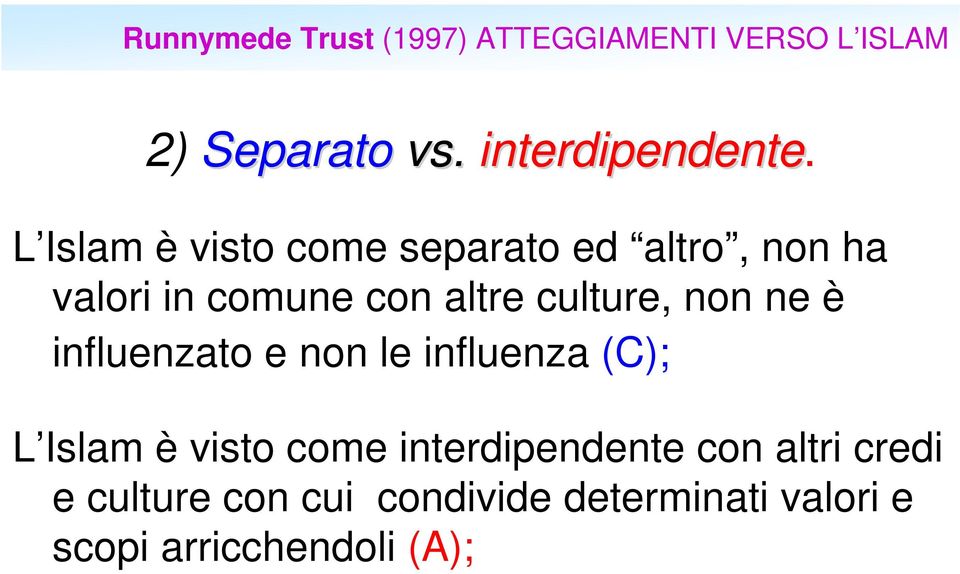 non ne è influenzato e non le influenza (C); L Islam è visto come interdipendente