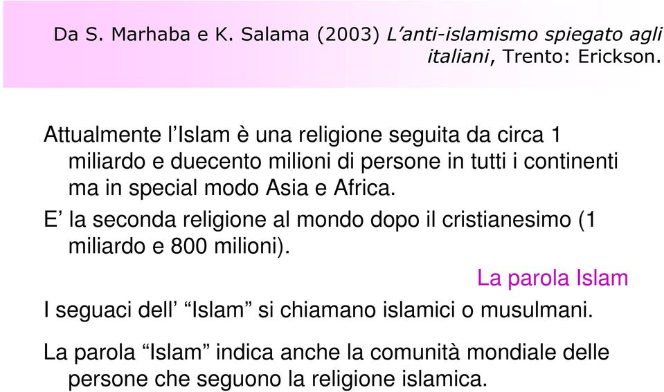 special modo Asia e Africa. E la seconda religione al mondo dopo il cristianesimo (1 miliardo e 800 milioni).
