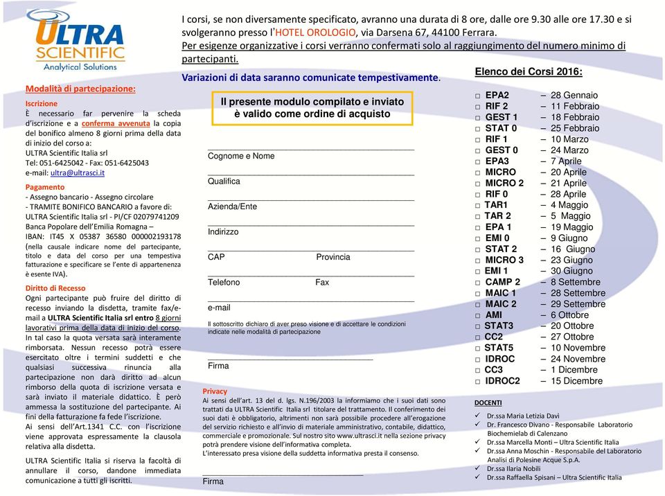 it Pagamento - Assegno bancario- Assegno circolare - TRAMITE BONIFICO BANCARIO a favore di: ULTRA Scientific Italia srl- PI/CF 02079741209 Banca Popolare dell Emilia Romagna IBAN: IT45 X 05387 36580