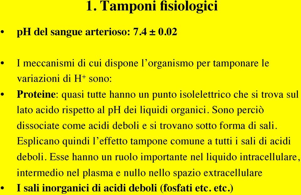 trova sul lato acido rispetto al ph dei liquidi organici. Sono perciò dissociate come acidi deboli e si trovano sotto forma di sali.