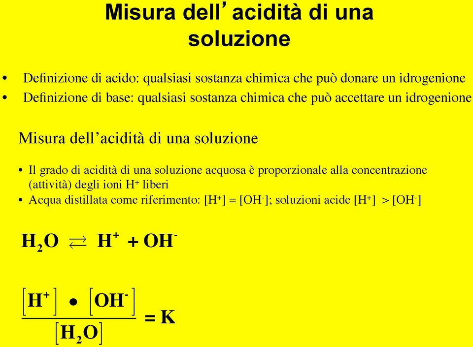 Il grado di acidità di una soluzione acquosa è proporzionale alla concentrazione (attività) degli ioni H + liberi