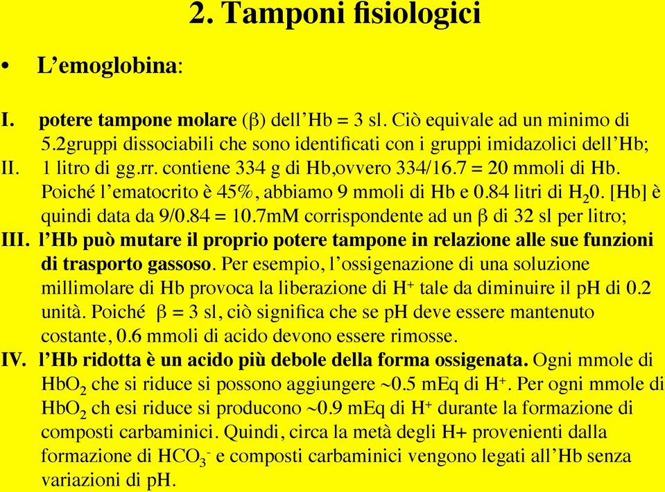 7mM corrispondente ad un β di 32 sl per litro; III. l Hb può mutare il proprio potere tampone in relazione alle sue funzioni di trasporto gassoso.