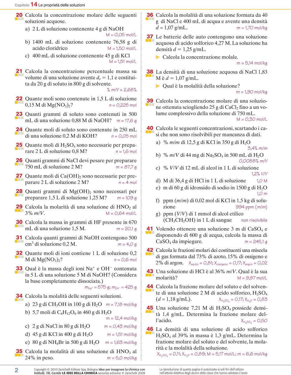 Calcola la concentrazione percentuale massa su volume di una soluzione avente d r 1,1 e costituita da 20 g di soluto in 800 g di solvente.