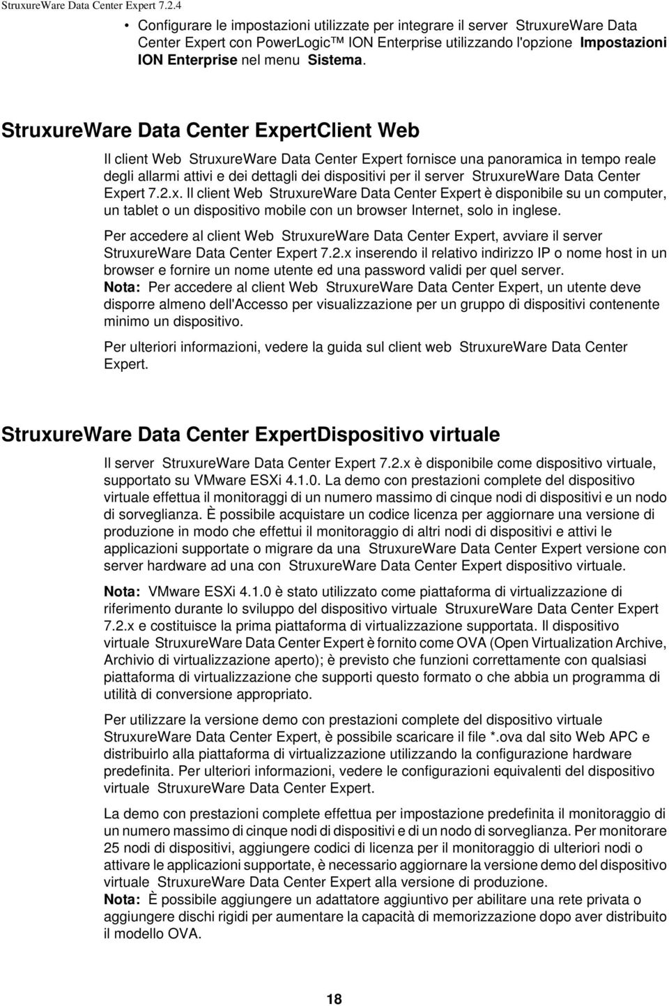 StruxureWare Data Center Expert 7.2.x. Il client Web StruxureWare Data Center Expert è disponibile su un computer, un tablet o un dispositivo mobile con un browser Internet, solo in inglese.