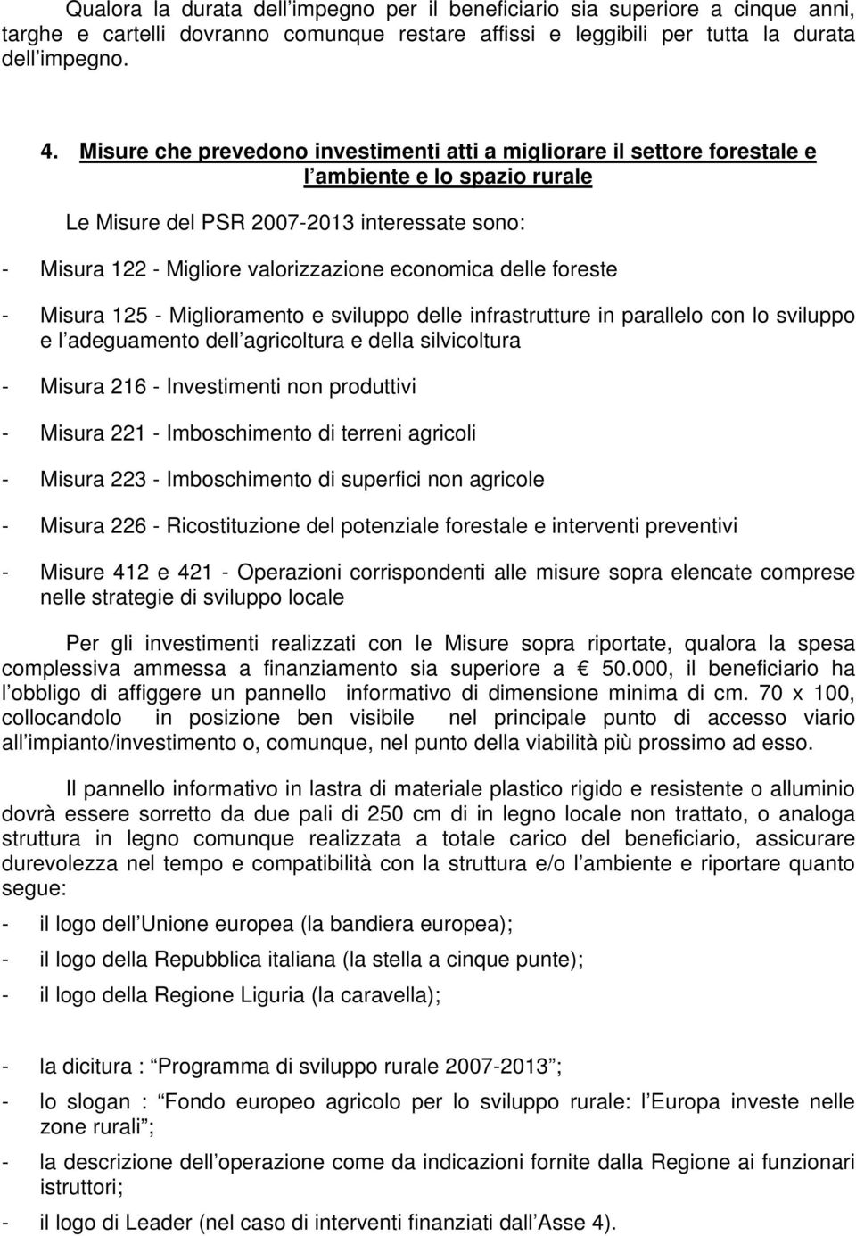 sviluppo delle infrastrutture in parallelo con lo sviluppo e l adeguamento dell agricoltura e della silvicoltura - Misura 216 - Investimenti non produttivi - Misura 221 - Imboschimento di terreni