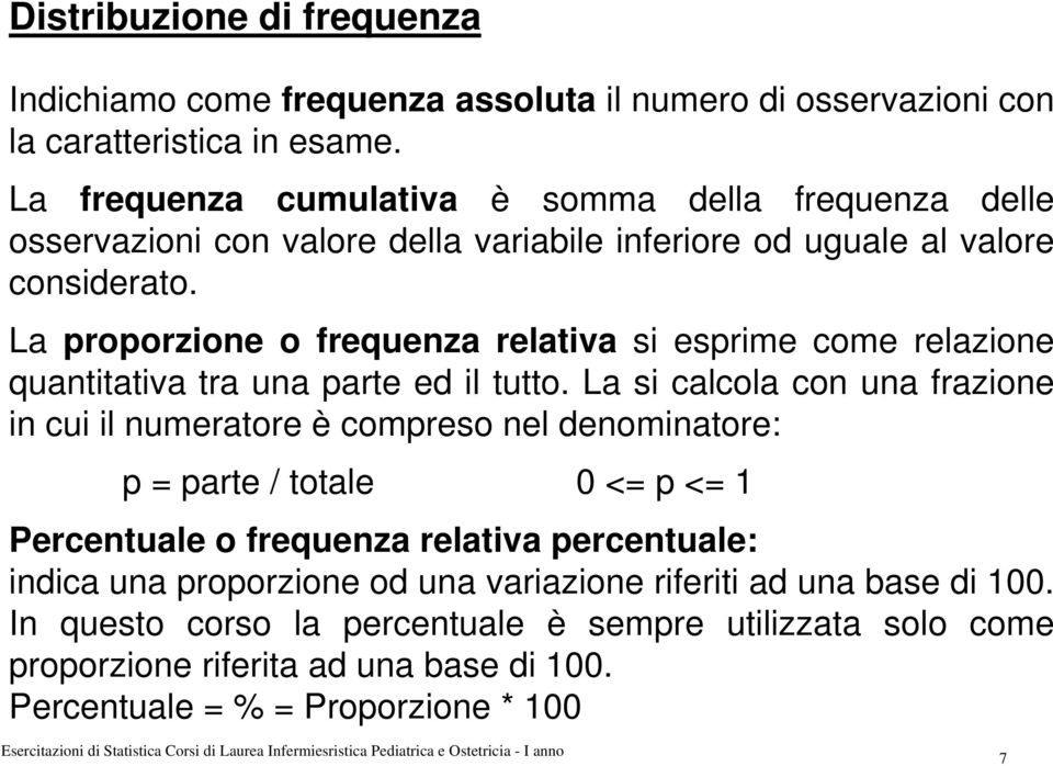 La proporzione o frequenza relativa si esprime come relazione quantitativa tra una parte ed il tutto.