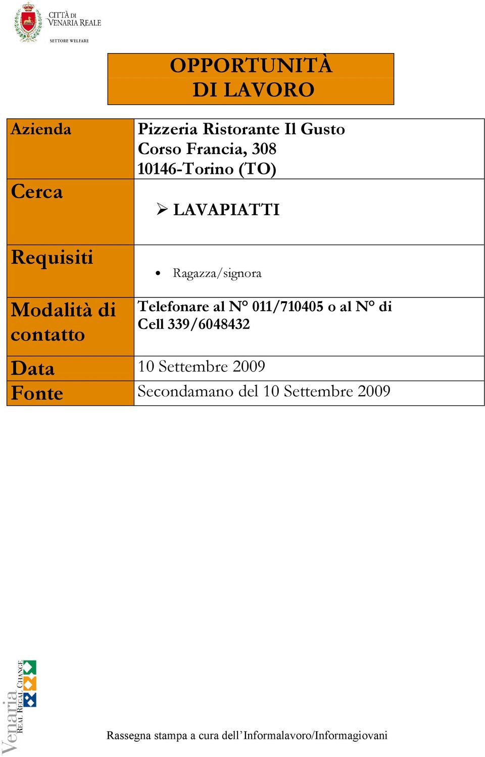 Telefonare al N 011/710405 o al N di Cell