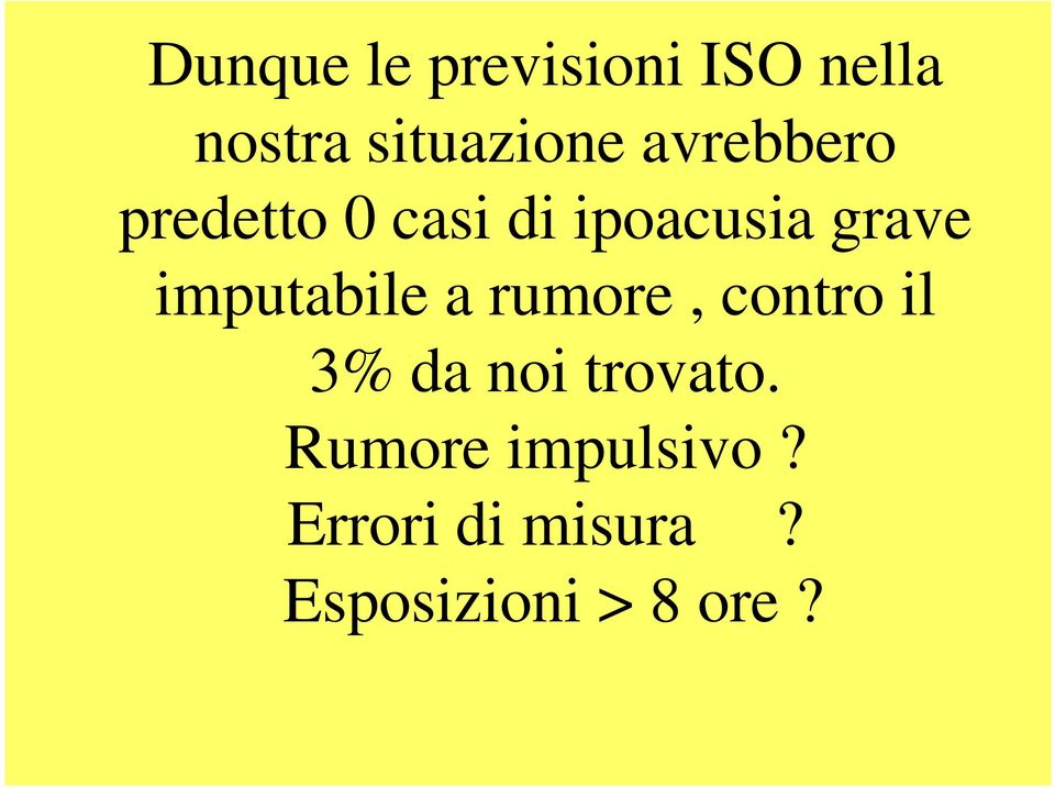 imputabile a rumore, contro il 3% da noi trovato.