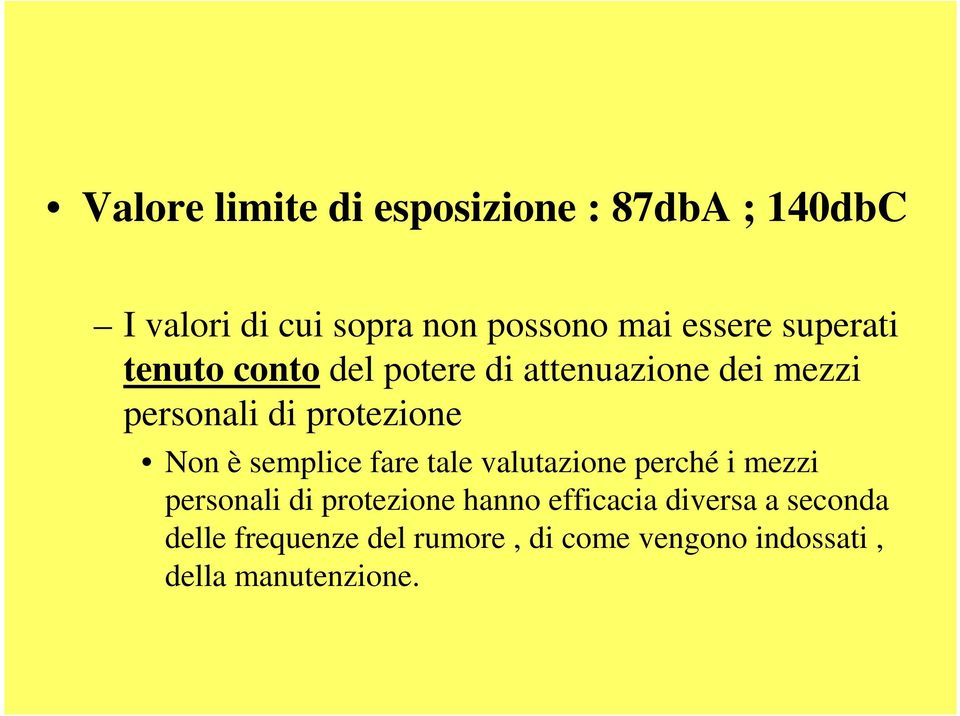 Non è semplice fare tale valutazione perché i mezzi personali di protezione hanno