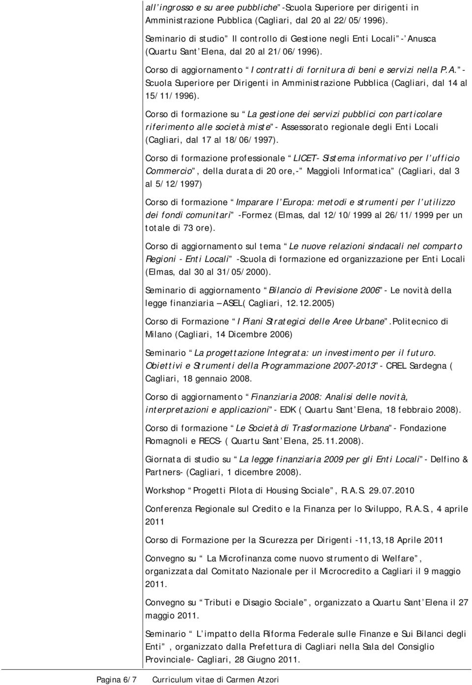 Corso di formazione su La gestione dei servizi pubblici con particolare riferimento alle società miste - Assessorato regionale degli Enti Locali (Cagliari, dal 17 al 18/06/1997).