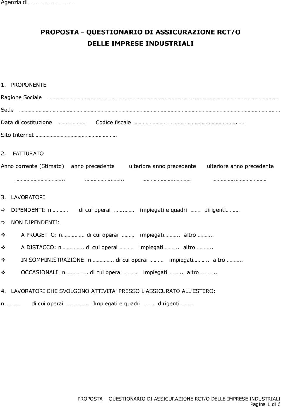 N DIPENDENTI: A PROGETTO: n. di cui operai. impiegati.. altro.. A DISTACCO: n. di cui operai. impiegati.. altro.. IN SOMMINISTRAZIONE: n. di cui operai. impiegati.. altro.. OCCAONALI: n.