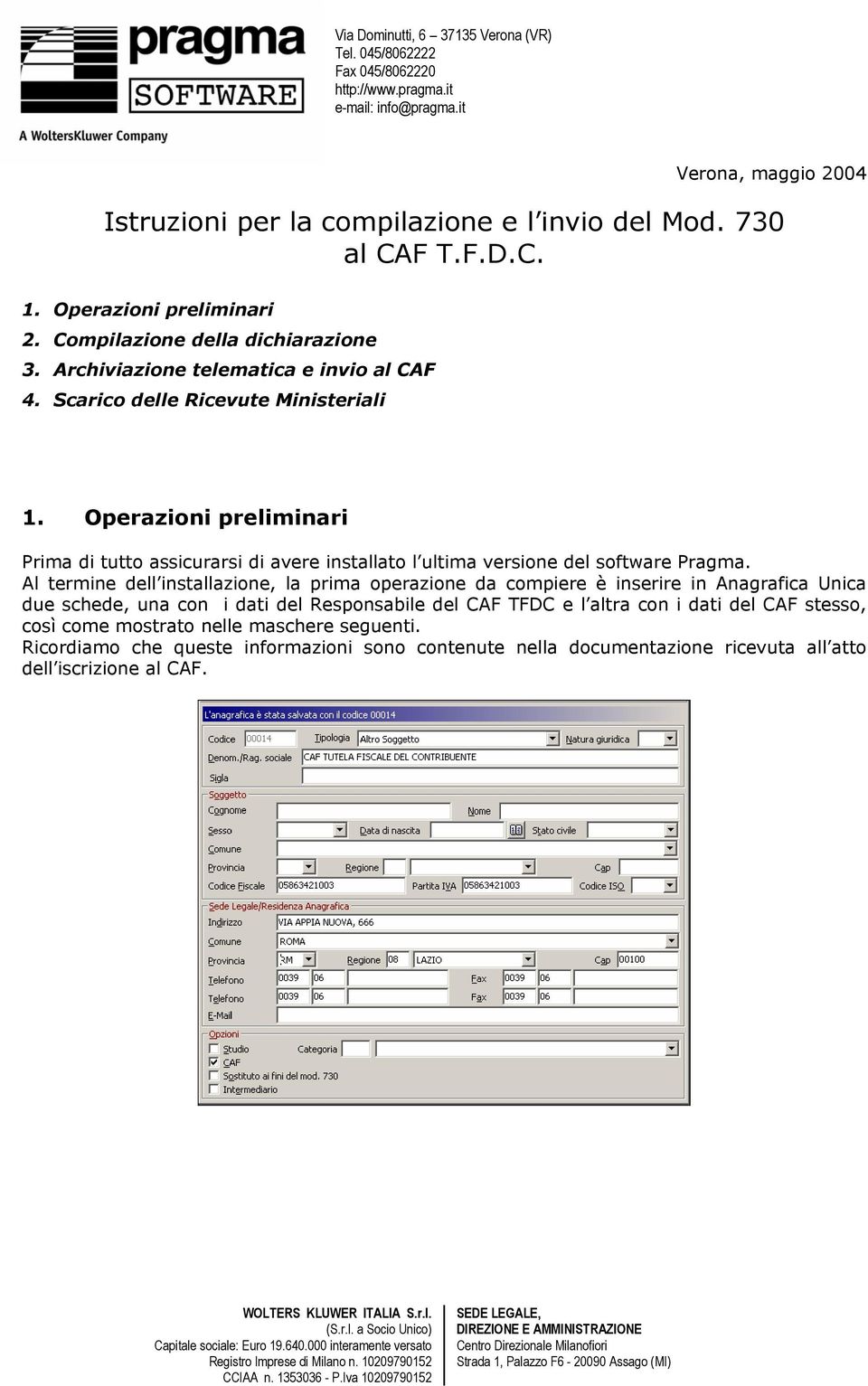 Operazioni preliminari Prima di tutto assicurarsi di avere installato l ultima versione del software Pragma.