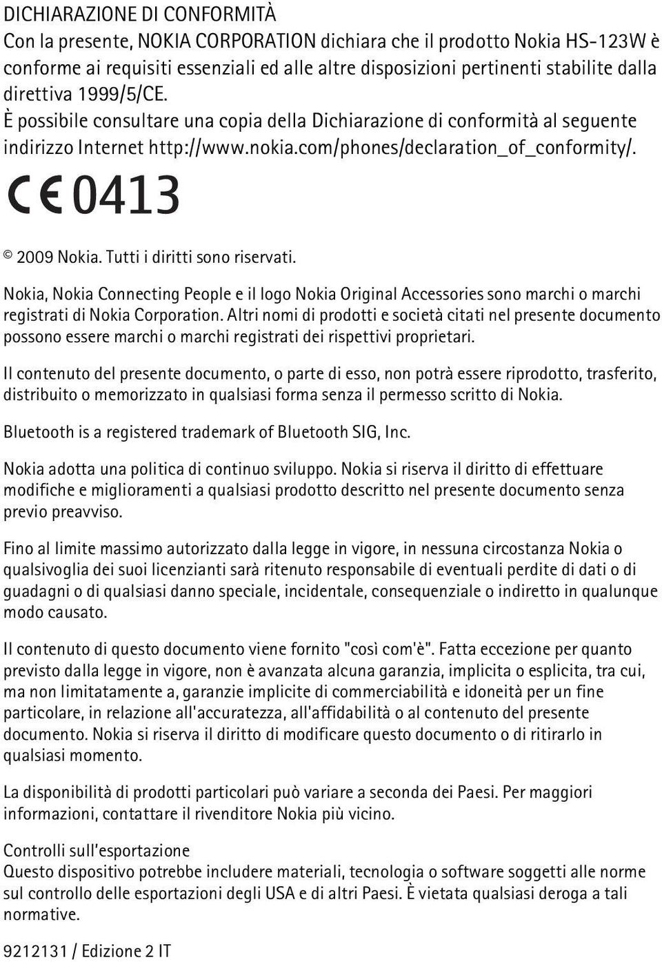 Tutti i diritti sono riservati. Nokia, Nokia Connecting People e il logo Nokia Original Accessories sono marchi o marchi registrati di Nokia Corporation.