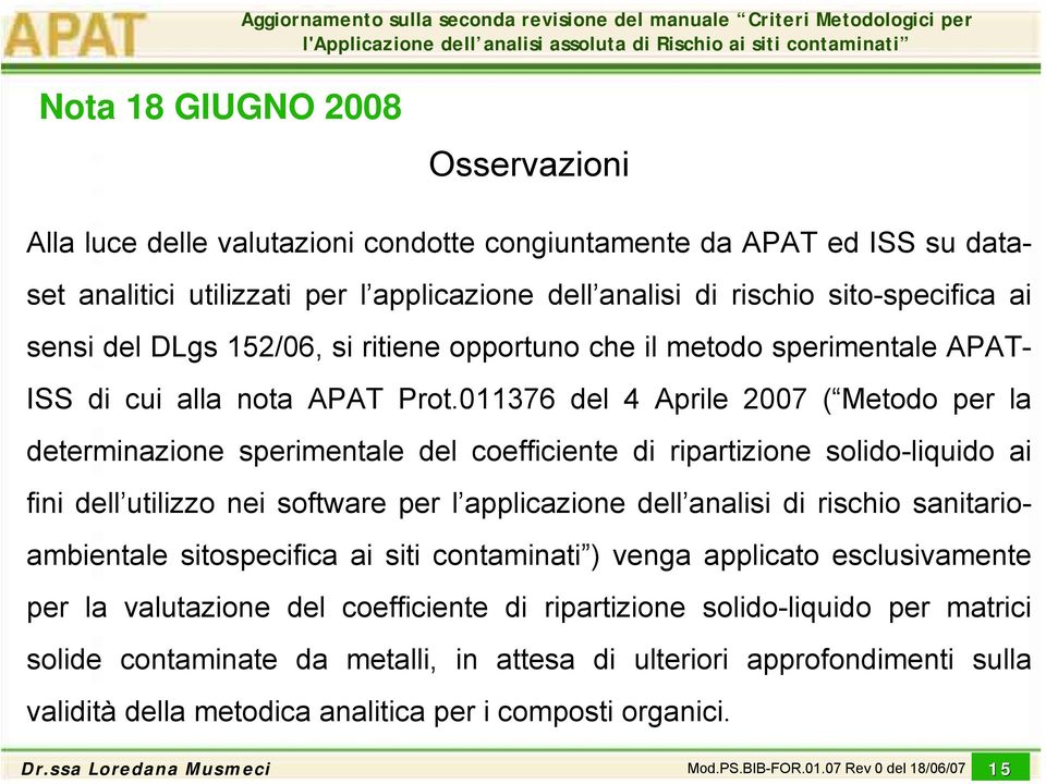 011376 del 4 Aprile 2007 ( Metodo per la determinazione sperimentale del coefficiente di ripartizione solido-liquido ai fini dell utilizzo nei software per l applicazione dell analisi di rischio