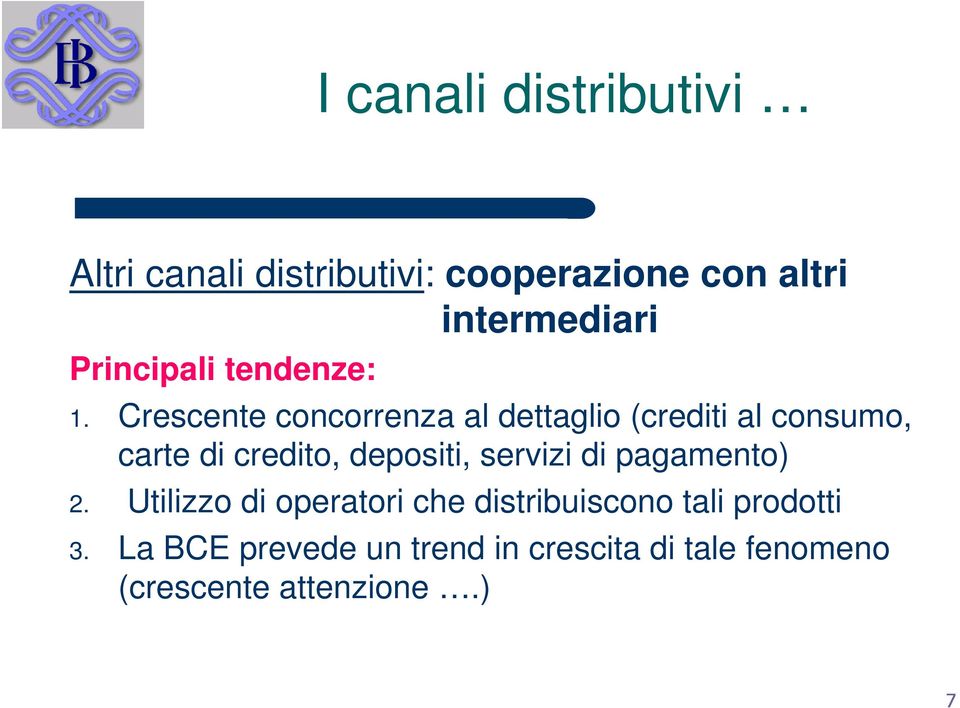 Crescente concorrenza al dettaglio (crediti al consumo, carte di credito, depositi,