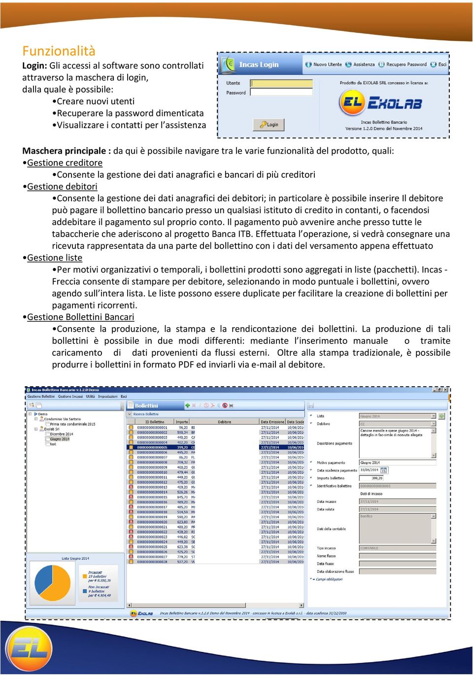 Gestione debitori Consente la gestione dei dati anagrafici dei debitori; in particolare èpossibile inserire Il debitore può pagare il bollettino bancario presso un qualsiasi istituto di credito in